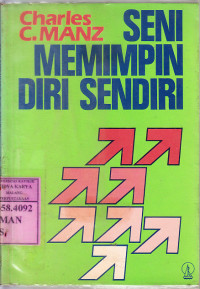 Seni Memimpin Diri Sendiri : Charles C Manz ; A. M. Mangunhardjana (Penerjemah)