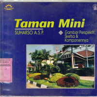 Taman mini : gambar perspektif sketsa dan komponennya / Suharso A.S.P.