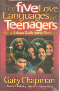 The five love languages of teenagers = lima bahasa kasih untuk remaja