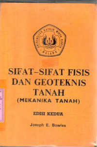 Sifat-sifat fisis dan geoteknis tanah [mekanika tanah] : Joseph E. Bowles; terj. Johan Kelanaputra Hainim