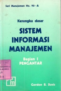 Kerangka dasar sistem informasi manajemen : struktur dan pengembangannya / Gordon B. Davis; terj.Bob Widyahartono