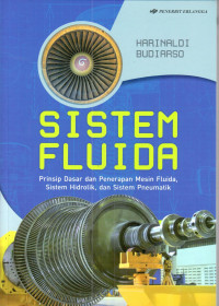 Sistem Fluida: prinsip dasar dan penerapan mesin fluida, sistem hidrolik dan sistem Pneumatik