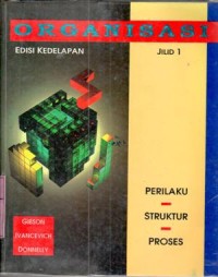 Organisasi : perilaku, struktur, proses / James L.Gibson, John M.Ivancevich, James H.Donnelly; terj. Nunuk Adiani