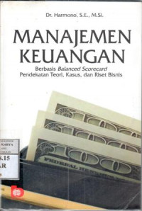 Manajemen keuangan : Berbasis balanced scorecard pendekatan teori, kasus dan riset bisnis / Harmono