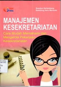 Manajemen Kesekretariatan : Cara mudah memahami dan mengelola Pekerjaan kesekretariatan