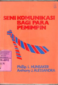 Seni Komunikasi Bagi Para Pemimpin : Phillip L. Hunsaker; Anthony J. Alessandra; A. M. Mangunhardjana