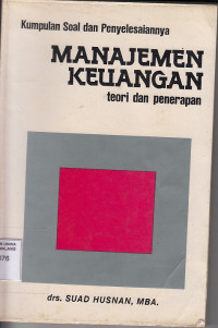 Kumpulan soal dan penyelesaian manajemen keuangan : teori dan penerapan / Drs.Suad Husnan,MBA