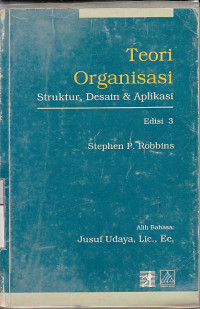 Teori organisasi : struktur, desain dan aplikasi / Stephen P. Robbins; terj. Jusuf Udaya