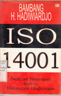 Iso 14001 : panduan penerapan sistem manajemen lingkungan / Bambang H. Hadiwiardjo