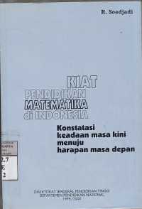 Kiat Pendidikan Matematika Di Indonesia : konstatasi keadaan masa kini menuju harapan masa depan / R. Soedjadi