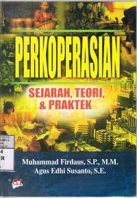 Perkoperasian : sejarah, teori, praktek / Muhammad Firdaus, Agus Edhi Susanto