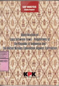 Gap analysis study report : identification of the republic of Indonesia and the united nations convention against corruption