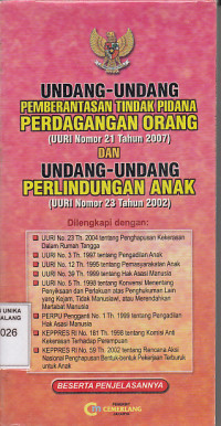 Undang-undang pemberantasan tindak pidana perdagangan orang (UURI Nomor 21 tahun 2007) dan undang-undang perlindungan anak (UURI Nomor 23 tahun 2002) dilengkapi ...