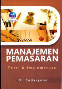 Manajemen pemasaran : teori & implementasi