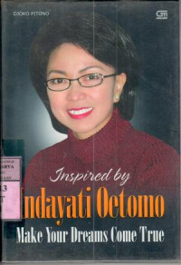 Inspired by Indayati Oetomo : make your dreams come true / Indayati Oetomo, Djoko Pitono