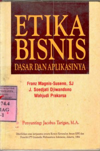 Etika Bisnis Dasar dan Aplikasinya : Frans Magnis-Suseno; Peny. J. Soedjati Djiwandono