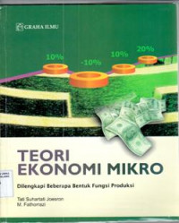 Teori ekonomi mikro : dilengkapi beberapa bentuk fungsi produksi / Tati Suhartati Joesron