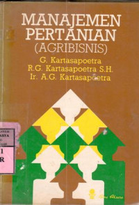 Manajemen pertanian [agribisnis] : G. Kartasapoetra, R.G. Kartasapoetra, A.G. Kartasapoetra