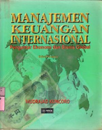 Manajemen keuangan internasional : pengantar ekonomi dan bisnis global / Mudrajad Kuncoro