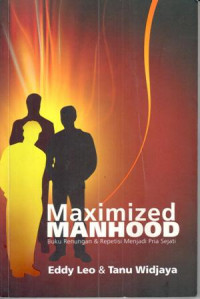 Maximized Manhood = buku renungan & repetisi menjadi pria sejati