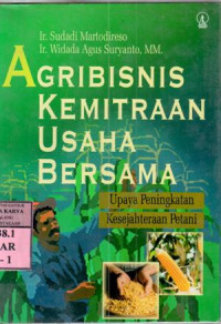 Agribisnis kemitraan usaha bersama : upaya peningkatan kesejahteraan petani / Sudadi Martodireso, Widada Agus Suryanto