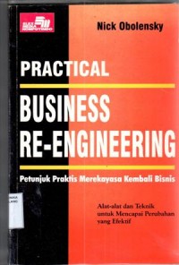 PRATICAL BUSINESS RE- ENGINEERING :Petunju8k Praktis Merekayasa Kembali Bisnis,Alat dan Tehnik untuk Mencapai Perubahan Yang Efektif