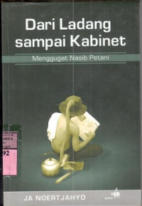 Dari ladang sampai kabinet : menggugat nasib petani / J.A. Noertjahyo