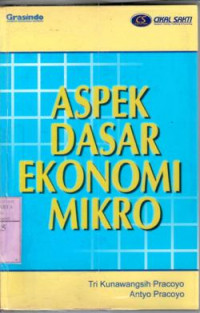 Aspek dasar ekonomi mikro : Tri Kunawangsi Pracoyo, Antyo Pracoyo
