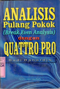 Analisis pulang pokok (Break even analysis) dengan Quattro pro : Budi Rahardjo