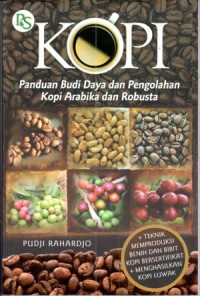 Kopi : panduan budi daya dan pengolahan kopi arabika dan robusta, tehnik memproduksi benih dan bibit kopi bersertifikat menghasilkan kopi luwak