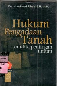 Hukum pengadaan tanah untuk kepentingan umum : Achmad Rubaie