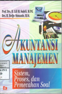 Akuntansi manajemen : sistem proses dan pemecahan soal / Lili M. Sadeli, Bedjo Siswanto