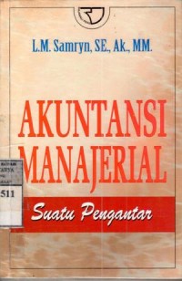 Akuntansi manajerial : suatu pengantar / L.M. Samryn