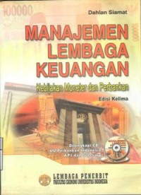 Manajemen lembaga keuangan : kebijakan moneter dan perbankan / Dahlan Siamat