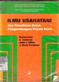 Ilmu usahatani dan penelitian untuk pengembangan petani kecil : John L.Dillon, J. Brian Hardaker; terj.Soekartawi, A. Soeharjo