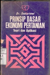 Prinsip dasar ekonomi pertanian : teori dan aplikasi / Soekartawi