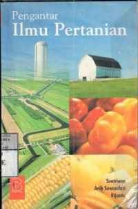 Pengantar ilmu pertanian : agraris, agrobisnis, dan Industri / Soetriono, Anik Suwandari, Rijanto