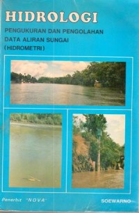 Hidrologi : pengukuran dan pengolahan data aliran sungai (hidrometri) / Soewarno