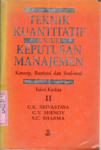 Teknik kuantitatif untuk keputusan manajemen : konsep, ilustrasi dan soal soal / U.K. Srivastava, G.V. Shenoy, S.C.Sharma; terj. Sardy S.