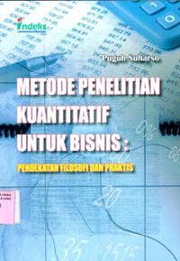 Metode penelitian kuantitatif untuk bisnis : pendekatan filosofi dan praktis / Puguh Suharso