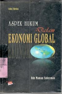 Aspek hukum dalam ekonomi global : Ade Maman Suherman