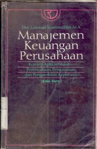 Manajemen keuangan perusahaan : konsep aplikasi dalam perencanaan, pengawasan dan pengambilan keputusan