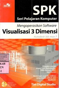 Mengoperasikan sofware visualisasi 3 dimensi autedesk 3 ds max 7 : ditujukan untuk siswa/i smk multimedia, smk animasi, smun dan kursus...