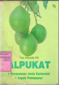 Alpukat : Penanaman Jenis Komersial dan Aspek Pemasaran / Tim Penulis Ps: J. Hetty Indriani, Emi Sumiarsih