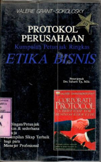 Protokol perusahaan : kumpulan petunjuk ringkas etika bisnis / Valerie Grand-Sokolosky