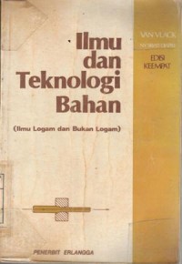 Ilmu dan teknologi bahan [ilmu logam dan bukan logam] : Lawrence H. Van Vlack; terj. Sriati Djapri