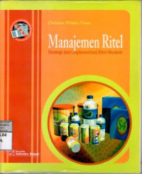 Manajemen ritel : strategi dan implementasi ritel modern / Christian Whidya Utami