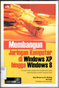 Membangun jaringan komputer di windows XP hingga windows 8 : petujuk lengkap langkah demi langkah