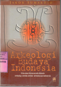 Arkeologi budaya Indonesia : pelacakan hermenneutis-historis terhadap artefak-artefak kebudayaan Indonesia