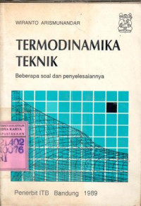 Termodinamika teknik : beberapa soal dan penyelesaiannya / Wiranto Arismunandar